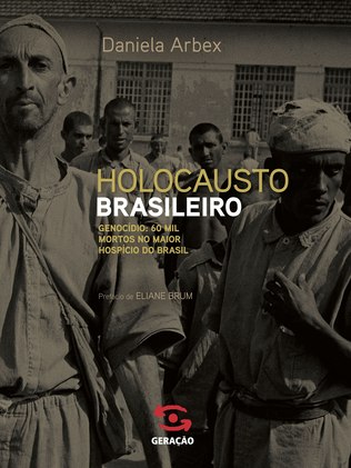 psicologiasdobrasil.com.br - Holocausto brasileiro: 60 mil morreram em manicômio de Minas Gerais