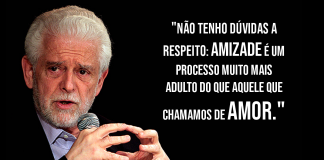Nossas amizades sempre serão mais resistentes do que os nossos amores – Flávio Gikovate