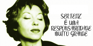 Ser feliz é uma responsabilidade muito grande, por Clarice Lispector